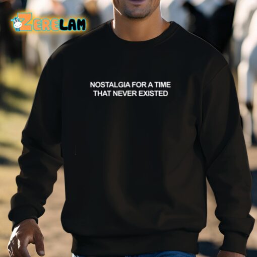 Nostalgia For A Time That Never Existed Shirt