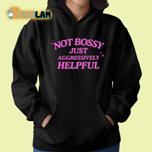 Not Bossy Just Aggressively Helpful Shirt