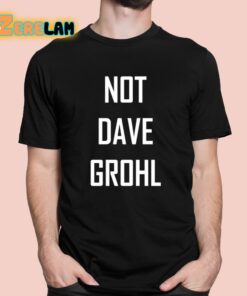 Not Dave Grohl Shirt