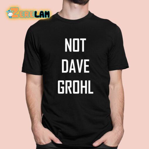 Not Dave Grohl Shirt