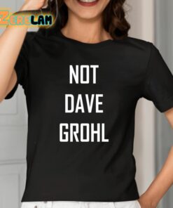 Not Dave Grohl Shirt 2 1