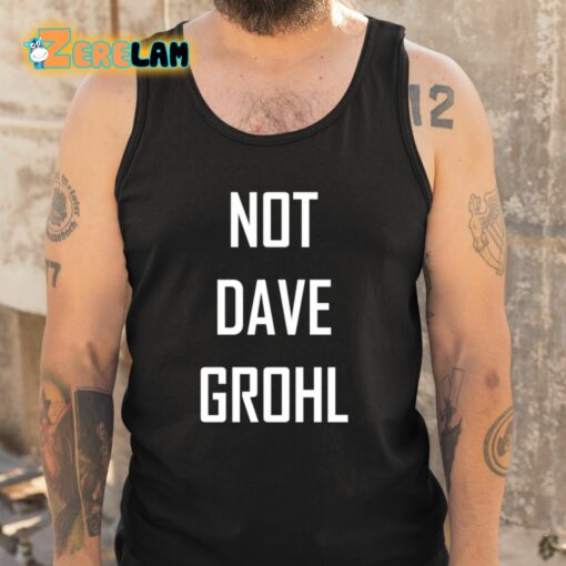 Not Dave Grohl Shirt
