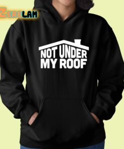 Not Under My Roof Shirt 22 1
