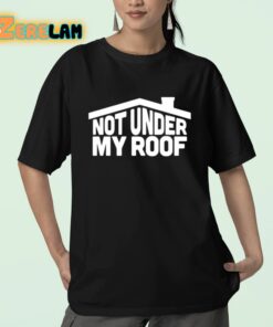 Not Under My Roof Shirt 23 1