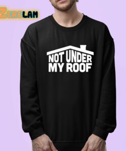 Not Under My Roof Shirt 24 1