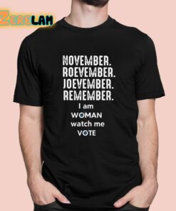 November Roevember Joevember Remember I Am Woman Watch Me Vote Shirt