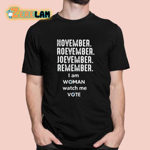 November Roevember Joevember Remember I Am Woman Watch Me Vote Shirt