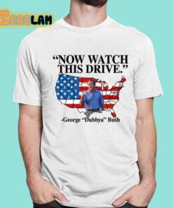 Now Watch This Drive George Dubbya Bush Shirt