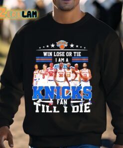 Ny Knicks Win Lose Or Tie I Am A Fan Till I Die Fan Forever Shirt 3 1