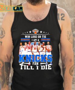 Ny Knicks Win Lose Or Tie I Am A Fan Till I Die Fan Forever Shirt 5 1