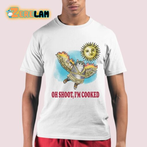 Oh Shoot I’m Cooked Shirt