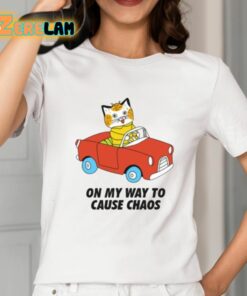 On My Way To Cause Chaos Shirt 2 1