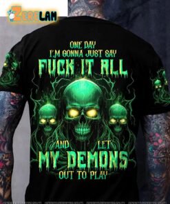 One Day Im Gonna Just Say Fuck It All And Let My Demons Out To Play Shirt 1