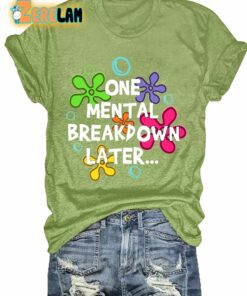 One Mental Breakdown Later T-shirt