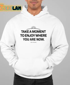 Ourseasns Take A Moment To Enjoy Where You Are Now Shirt 22 1
