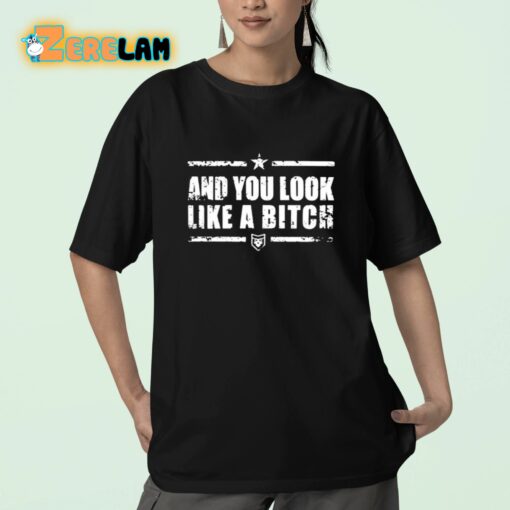 Patchops And You Look Like A Bitch Shirt