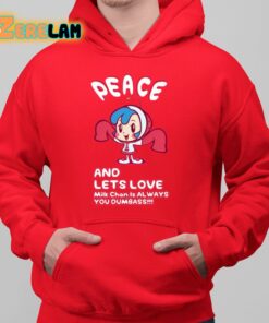 Peace And Lets Love Milk Chan Is Always You Dumbass Shirt