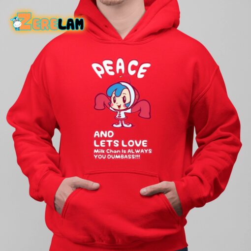 Peace And Lets Love Milk Chan Is Always You Dumbass Shirt