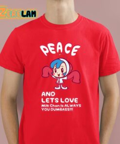 Peace And Lets Love Milk Chan Is Always You Dumbass Shirt 8 1