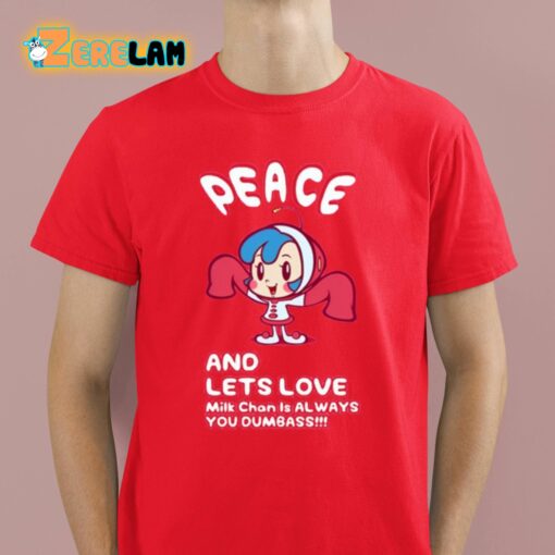 Peace And Lets Love Milk Chan Is Always You Dumbass Shirt