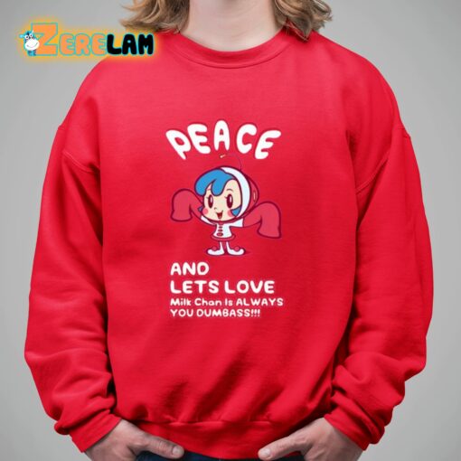 Peace And Lets Love Milk Chan Is Always You Dumbass Shirt