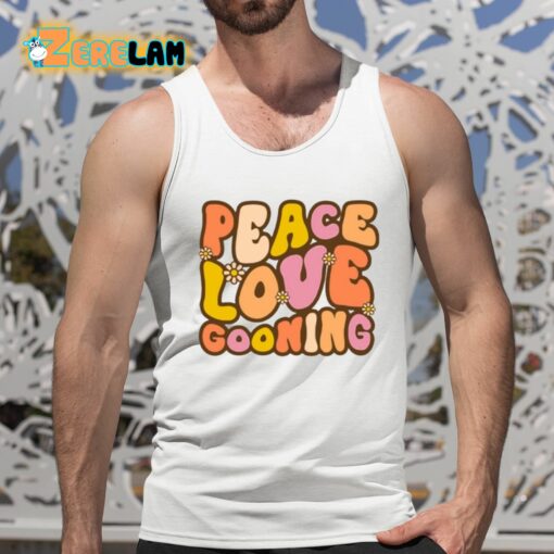 Peace Love Gooning Shirt