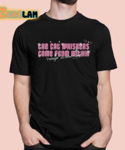 Phil Lester The Cat Whiskers Come From Within Cringe Is New Cunt Shirt