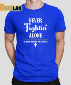 Phillies Never Fights Alone Mental Health Awareness Shirt 1 2