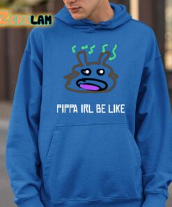 Pippa Irl Be Like Shirt 26 1