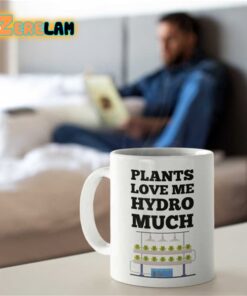 Plants Love My Hydro Much Mug Father Day