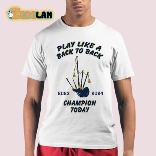 Play Like A Back To Back Champion Today 2023-2024 Shirt