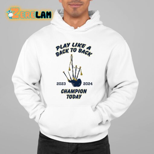 Play Like A Back To Back Champion Today 2023-2024 Shirt