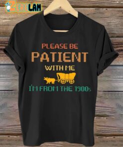 Please Be Patient With Me I’m From The 1900s Art Design T-shirt