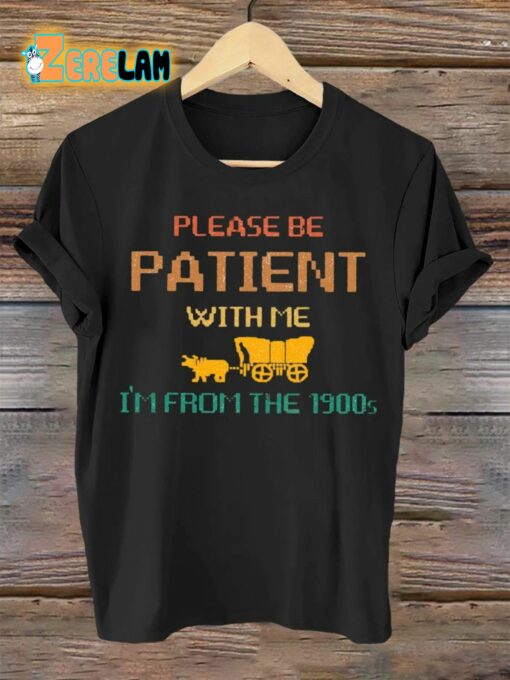 Please Be Patient With Me I’m From The 1900s Art Design T-shirt