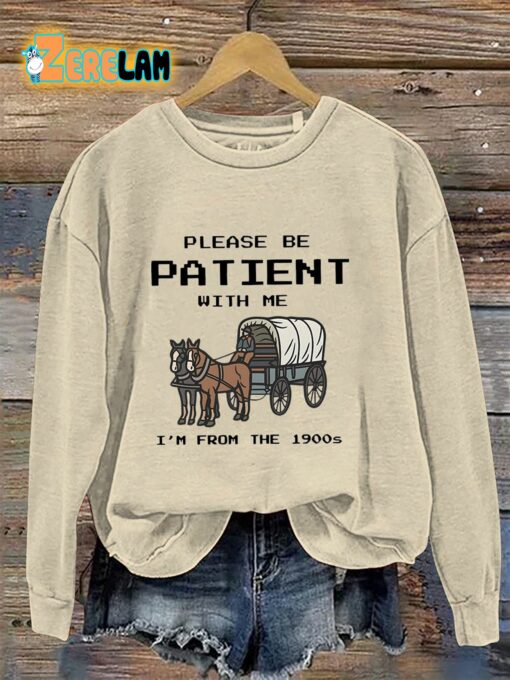 Please Be Patient With Me I’m From The 1990s Sweatshirt