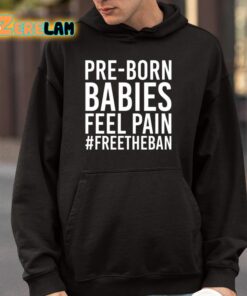 Pre Born Babies Feel Pain Freetheban Shirt 4 1