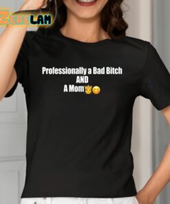 Professional A Bad Bitch And A Mom Shirt 2 1
