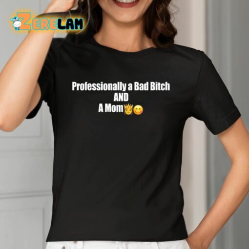 Professional A Bad Bitch And A Mom Shirt