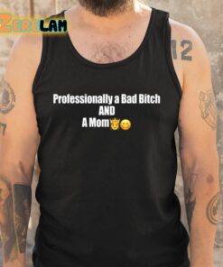 Professional A Bad Bitch And A Mom Shirt 5 1