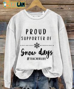 Proud Supporter Of Snow Days Teacher Life Sweatshirt