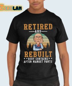 Retired And Rebuilt Body Contains After Market Parts Shirt