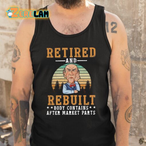 Retired And Rebuilt Body Contains After Market Parts Shirt