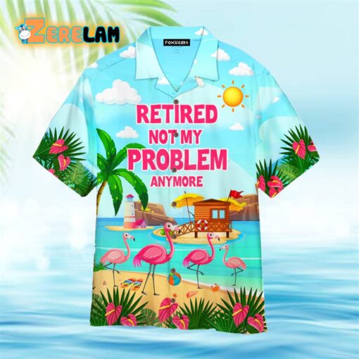 Retired Not My Problem Anymore Flamingo Summer Hawaiian Shirt