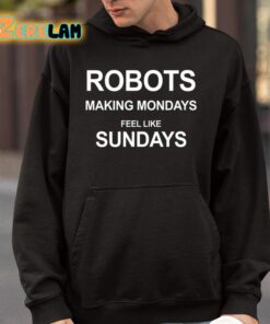 Robots Making Mondays Feel Like Sundays Shirt 4 1