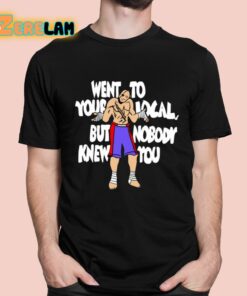 Sagat Went To Your Local But Nobody Knew You Shirt