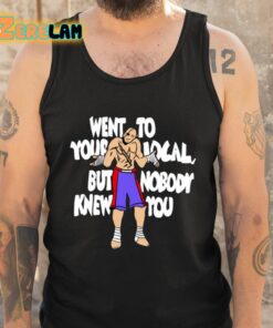 Sagat Went To Your Local But Nobody Knew You Shirt 5 1