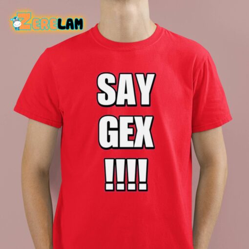 Say Gex Cringey Shirt