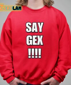 Say Gex Cringey Shirt 9 1
