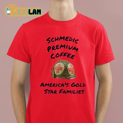 Schmedic Premium Coffee America’s Gold Star Families Shirt