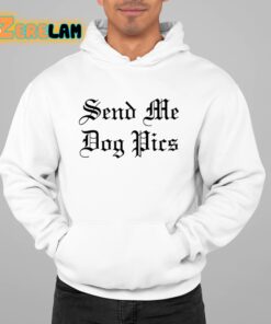 Send Me Dog Pics Shirt 22 1
